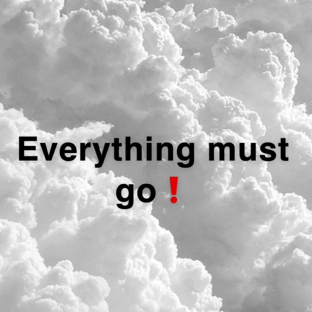 EVERYTHING MUST GO💕